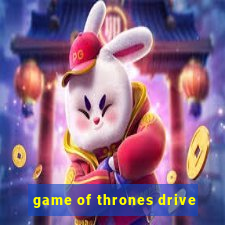 game of thrones drive